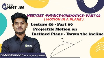 Kinematics Lec 50 ( Part 09 )| Projectile motion on inclined Plane - Down the plane | NEET | IIT JEE