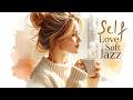Soft Jazz For Self-Love 🎶Vocal Jazz Playlist for Peaceful Mind 🌸Calm, Heal & Uplifting