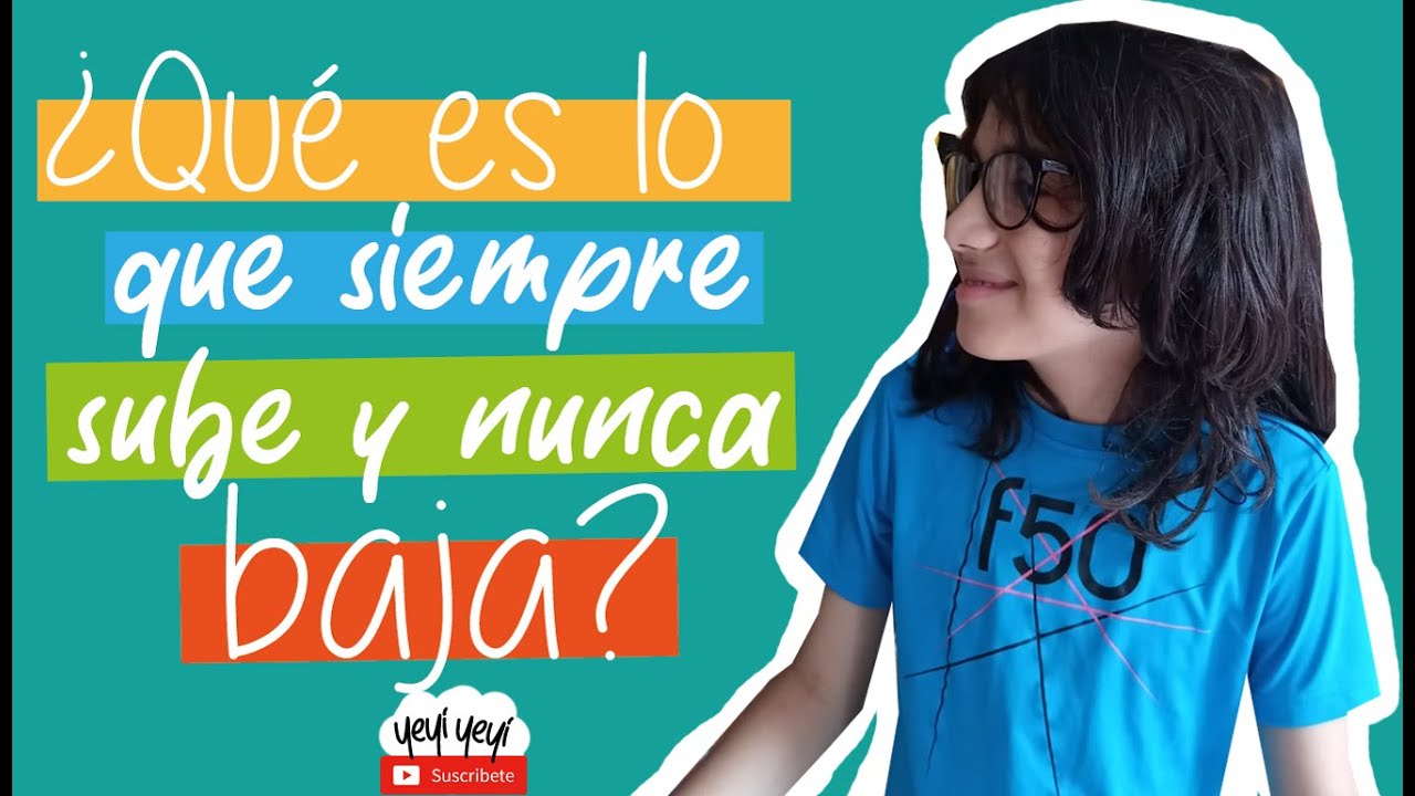 Adivinanza: ¿Qué es lo que sube y nunca baja? Yeyi Yeyi - YouTube