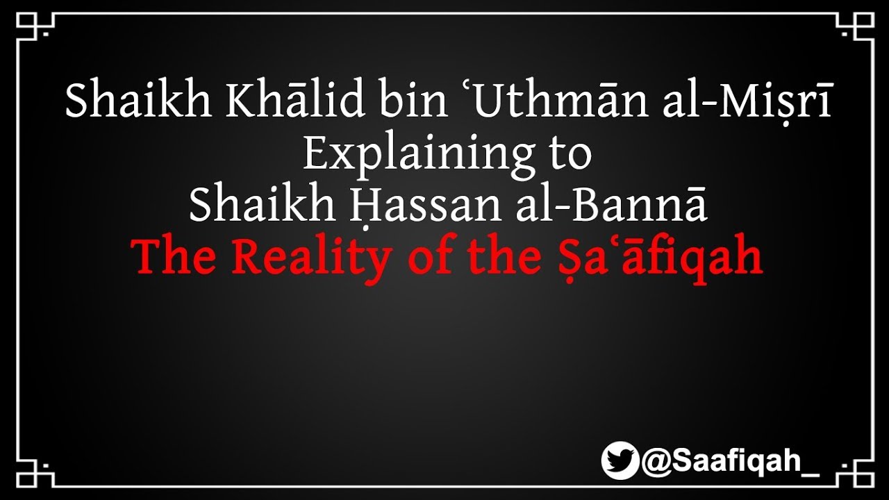 Shaikh Khalid Uthman Reading to Shaikh Hasan al-Bannah the Reality of the Saafiqah
