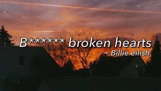 B****** broken hearts ~ Billie eilish | clean lyrics
