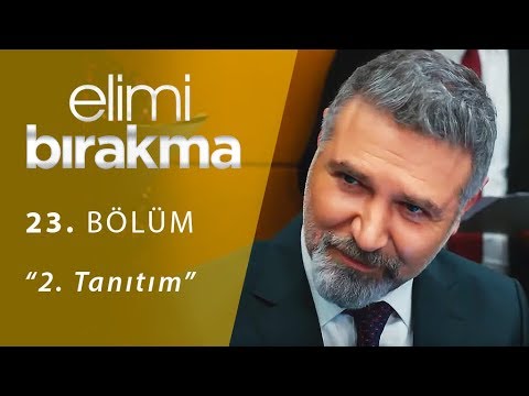 Elimi Bırakma 23. Bölüm 2. Tanıtım