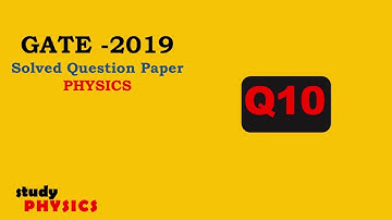 GATE 2019 Questions 10| GATE PHYSICS SOLVED PAPERS| GATE PHYSICS 2019 | PHYSICS Solutions