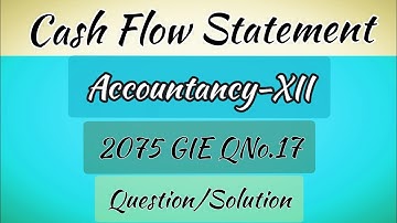 Cash Flow Statement | Accountancy-12 | 2075 GIE QNo.17 (NEB/HSEB) | Cash Flow Statement