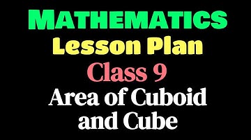 Mathematics Lesson Plan, Class 9 || Surface Area and Volume | Ex.- 13.1 | Area of Cube and Cuboid