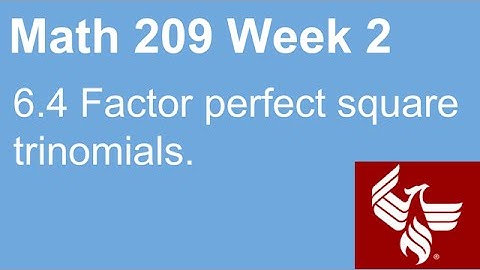 06 Math 209 Week 2 Section 6.4 Factor perfect square trinomials