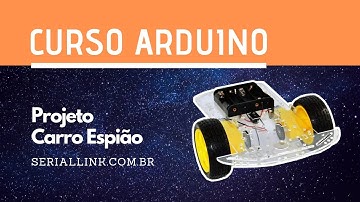 Projeto Carro Espião | Curso Arduino