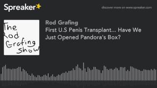 First U.S Penis Transplant... Have We Just Opened Pandora's Box?