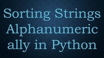Sorting Strings Alphanumerically in Python