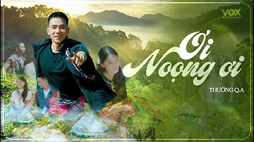 Ơi Noọng Ơi - Thường Q.A | Official Music Video
