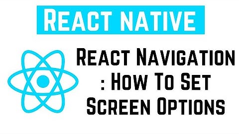 React Native Tutorial - setOptions | React Navigation: How To Set Screen Options