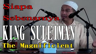 Kajian Islam Ustadz Abuz Zubair Hawaary Siapa Sebenarnya King Suleiman The Magnificient