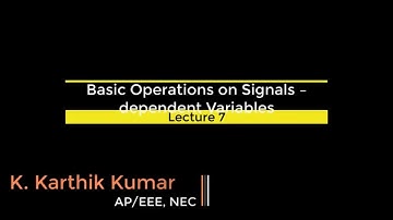 Operation on Signals - Dependent Variables (LEC 07)