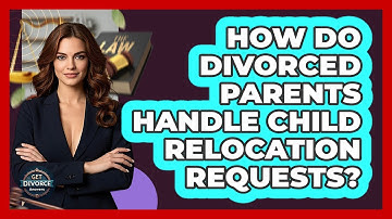 How Do Divorced Parents Handle Child Relocation Requests? - Get Divorce Answers