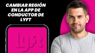 Cómo Cambiar Región en App Lyft Driver 2025 - Guía Completa