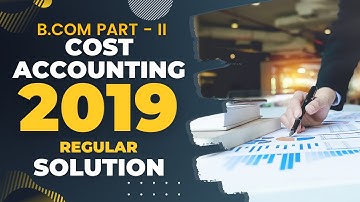 Cost Accounting (B.Com Part - II) 2019 Regular Solution | a4accounting