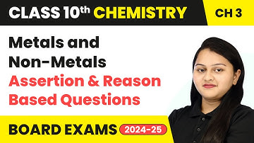 Metals and Non-Metals - Assertion & Reason Based Questions | Class 10 Chemistry Ch 3 | CBSE 2024-25