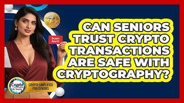 Can Seniors Trust Crypto Transactions Are Safe With Cryptography? - Crypto Simplified for Seniors