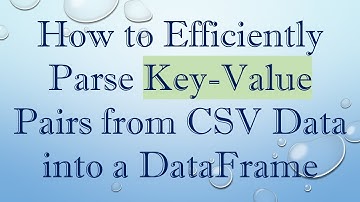 How to Efficiently Parse Key-Value Pairs from CSV Data into a DataFrame