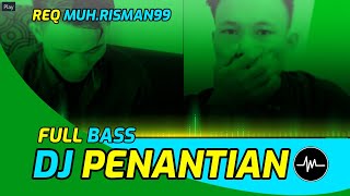 DJ PENANTIAN BREAKBEAT FULL BASS - REQ RISMAN @MUH.RISMAN99