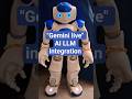 Gemini live AI LLM integration with NAO humanoid robot for low latency dialog