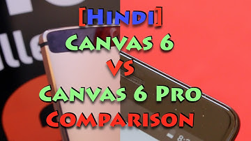 [Hindi] Canvas 6 VS Canvas 6 Pro Comparison, Which is Better and Why