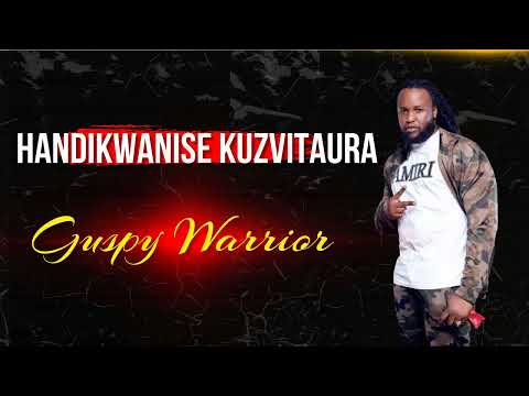 Guspy Warrior - Handikwanise Kuzvitaura [Official Audio]