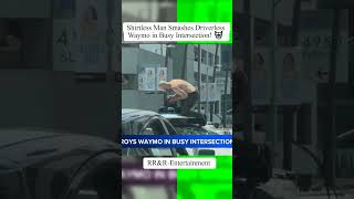 Shirtless Man Smashes Driverless Waymo in Busy Intersection! 🤖 #shorts #short #youtubeshorts