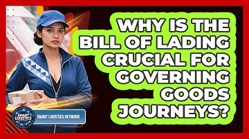 Why Is The Bill Of Lading Crucial For Governing Goods Journeys? - Smart Logistics Network