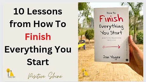 10 Lessons from How To Finish Everything You Start...