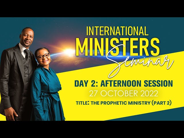 INTERNATIONAL MINISTERS SEMINAR DAY 2 AFTERNOON: THE PROPHETIC MINISTRY (PART 2)