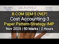 Cost Accounting-3 | Paper Pattern-Strategy-IMP | B.com Sem 5 | Nov 2025