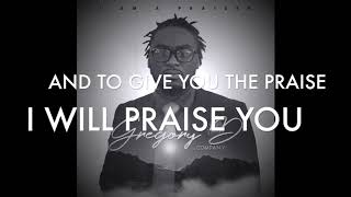 I AM A PRAISER OFFICIAL LYRIC VIDEO GREGORY D AND COMPANY