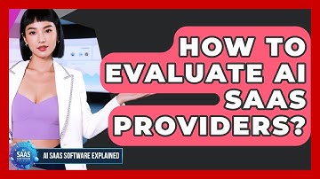 How To Evaluate AI SaaS Providers? - AI SaaS Software Explained