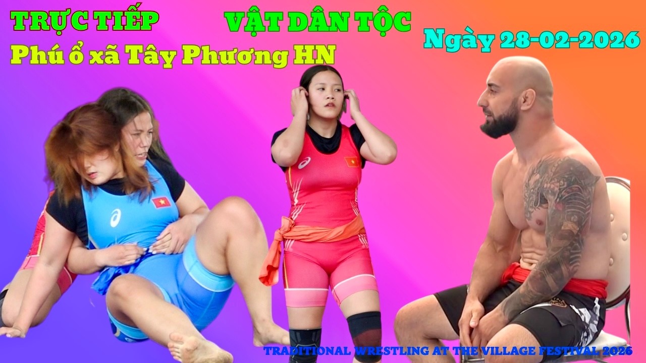 TRỰC TIẾP chiều 28/2/2026 CK Phá giải Hội Vật Truyền thống Phú Ổ Tây Phương