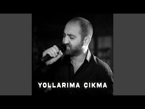Yollarıma Çıkma