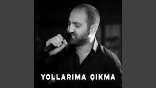 Yollarıma Çıkma