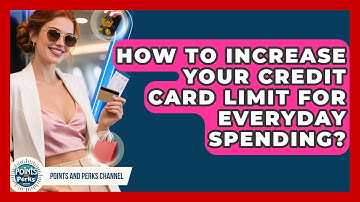 How To Increase Your Credit Card Limit For Everyday Spending? - Points and Perks Channel