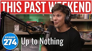 Up to Nothing | This Past Weekend w/ Theo Von #274