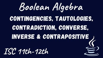 Contingencies, Tautologies, Contradiction, Converse, Inverse & Contrapositive | Boolean Algebra