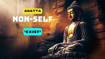 Anattā: What is Non-Self? - Why You Don