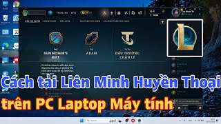 Cách Tải Liên Minh Huyền Thoại Trên Pc Laptop Máy Tính Mới Nhất