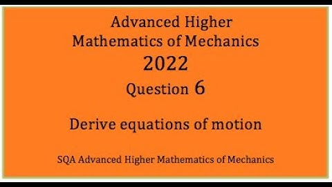 2022 SQA AH Mathematics of Mechanics. No.6 Derivation of equations of motion