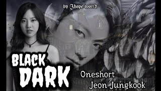 [Repost] Oneshort Jeon Jungkook Special 11k🎊🎊 ( Black Dark )