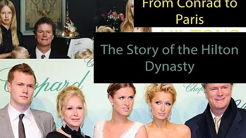 From Conrad to Paris: The Story of the Hilton Dynasty