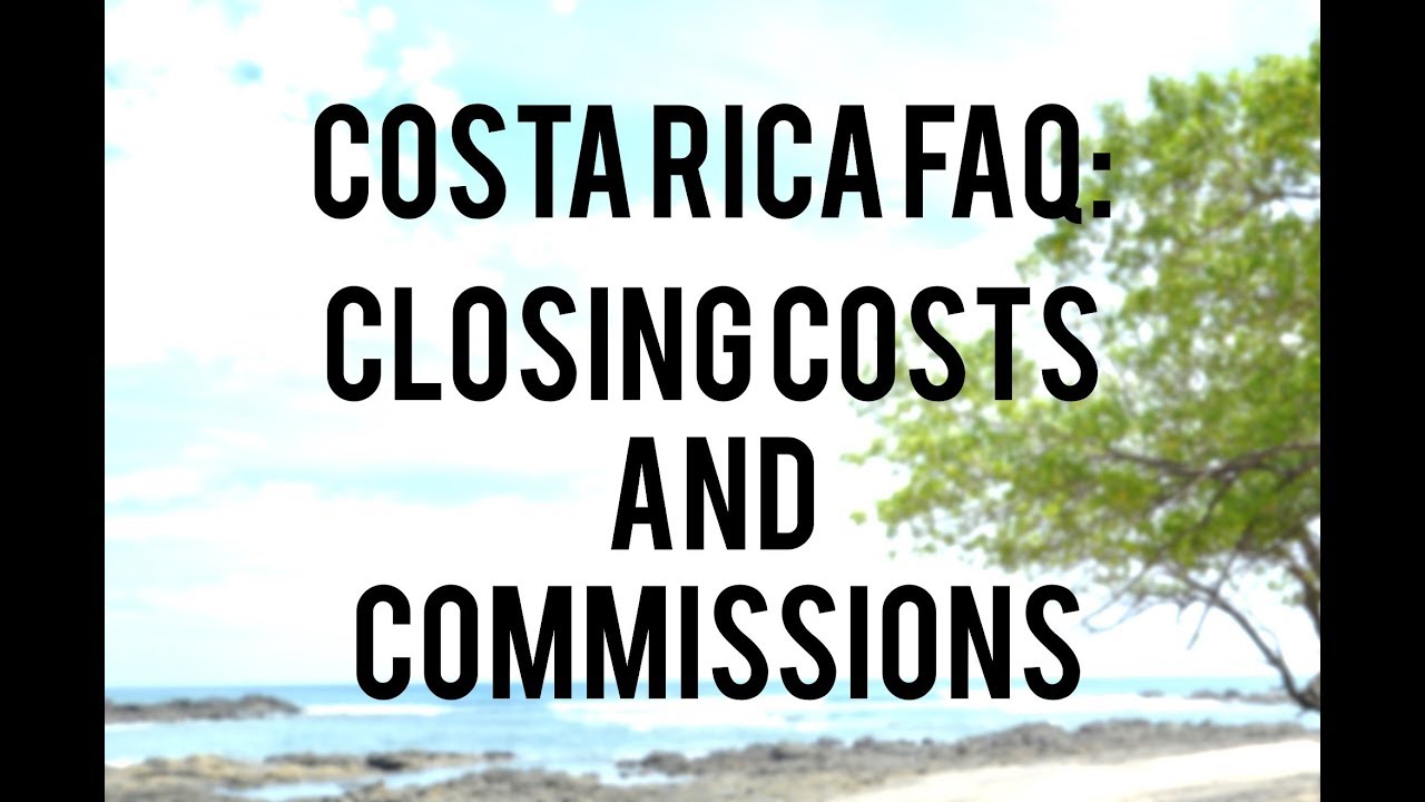 Costa Rica Real Estate Info 2 Closing Costs and Commissions YouTube