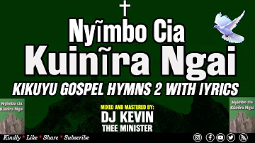 Kikuyu Gospel Hymns Mix 2 Lyrics | Dj Kevin Thee Minister (Nyimbo Cia Kuinira Ngai)
