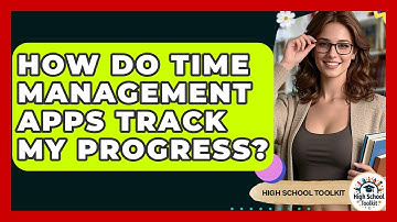 How Do Time Management Apps Track My Progress? - High School Toolkit