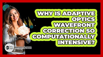 Why Is Adaptive Optics Wavefront Correction So Computationally Intensive? - Physics Frontier