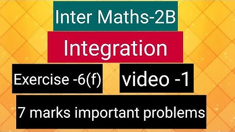 Inter Maths-2B - Integration - exercise -6(f)- 7 marks important problems- video-1